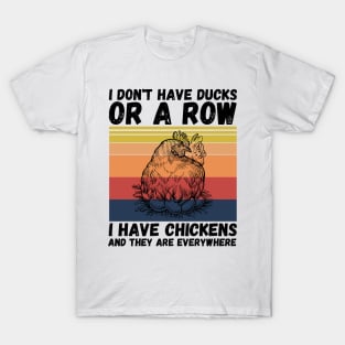 I have chickens and they are everywhere T-Shirt